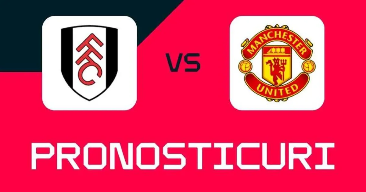 Fulham – Manchester United: Pronosticuri și cote pentru meci